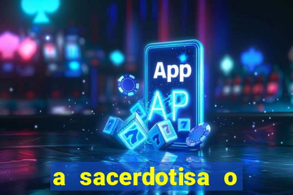 a sacerdotisa o que ele sente por mim